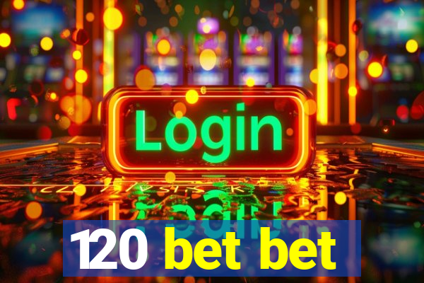 120 bet bet